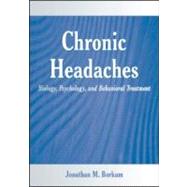 Chronic Headaches : Biology, Psychology, and Behavioral Treatment