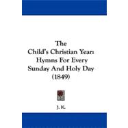 Child's Christian Year : Hymns for Every Sunday and Holy Day (1849)