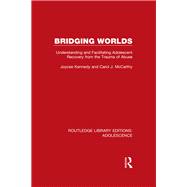 Bridging Worlds: Understanding and Facilitating Adolescent Recovery from the Trauma of Abuse