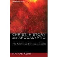 Christ History And Apocalyptic: The Politics of Christian Mission