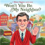 Won't You Be My Neighbor? A Mister Rogers Poetry Book