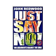 Just Say No! : 100 Arguments Against the Euro