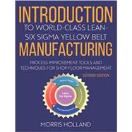 Introduction To World - Class Lean - Six Sigma Yellow Belt Manufacturing: Process Improvement Tools and Techniques for Shop Floor Management
