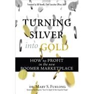 Turning Silver into Gold How to Profit in the New Boomer Marketplace (paperback)