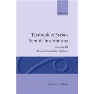 Textbook of Syrian Semitic Inscriptions Volume 3: Phoenician Inscriptions, Including Inscriptions in the Mixed Dialect of Arslan Tash