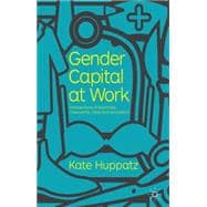 Gender Capital at Work Intersections of Femininity, Masculinity, Class and Occupation