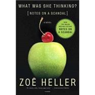 What Was She Thinking? Notes on a Scandal: A Novel