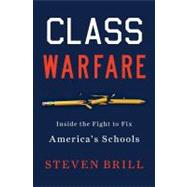 Class Warfare : Inside the Fight to Fix America's Schools,9781451611991