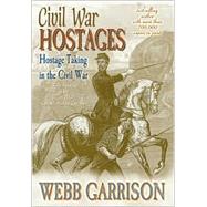 Civil War Hostages : Hostage Taking in the Civil War