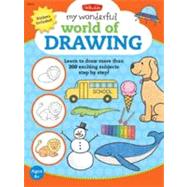 My Wonderful World of Drawing Learn to draw more than 150 exciting subjects step by step!