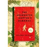 The Sasquatch Hunter's Almanac A Novel