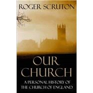 Our Church A Personal History of the Church of England