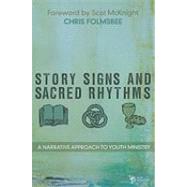 Story, Signs, and Sacred Rhythms : A Narrative Approach to Youth Ministry