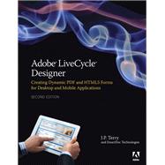 Adobe LiveCycle Designer, Second Edition Creating Dynamic PDF and HTML5 Forms for Desktop and Mobile Applications