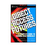Direct Access Futures : A Complete Guide to Trading Electronically,9780471121992