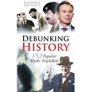 Debunking History 152 Popular Myths Exploded