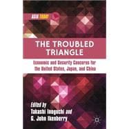 The Troubled Triangle Economic and Security Concerns for the United States, Japan, and China