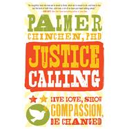 Justice Calling Live Love, Show Compassion, Be Changed