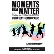 Moments That Matter in the Learning and Development of Children