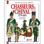 Officers and Soldiers of the French Chasseurs a Cheval 1779-1815