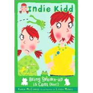 Indie Kidd: Being Grown Up Is Cool (Not!)