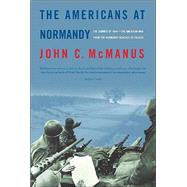 The Americans at Normandy The Summer of 1944--The American War from the Normandy Beaches to Falaise
