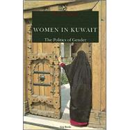Women in Kuwait : The Politics of Gender