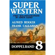 Super Western Doppelband 8 - Zwei Wildwestromane in einem Band