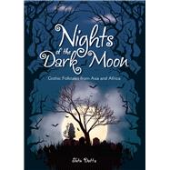 Nights of the Dark Moon Gothic Folktales from Asia and Africa