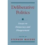 Deliberative Politics Essays on Democracy and Disagreement