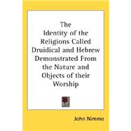 The Identity of the Religions Called Druidical and Hebrew Demonstrated from the Nature and Objects of Their Worship