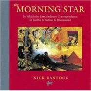 The Morning Star In Which the Extraordinary Correspondence of Griffin & Sabine Is Illuminated