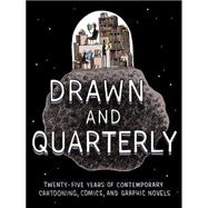 Drawn & Quarterly Twenty-five Years of Contemporary Cartooning, Comics, and Graphic Novels