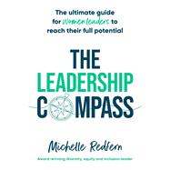 The Leadership Compass The ultimate guide for women leaders to reach their full potential