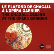 The Opera Garnier Ceiling Marc Chagall's Controversial Masterpiece 1964/2014