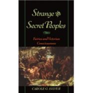 Strange and Secret Peoples Fairies and Victorian Consciousness