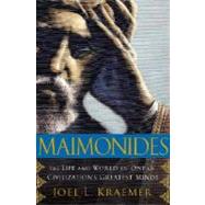 Maimonides : The Life and World of One of Civilization's Greatest Minds