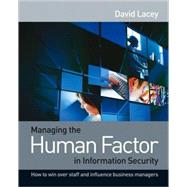 Managing the Human Factor in Information Security How to win over staff and influence business managers