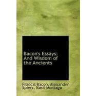 Bacon's Essays : And Wisdom of the Ancients
