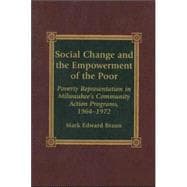 Social Change and the Empowerment of the Poor Poverty Representation in Milwaukee's Community Action Programs, 1964-1972