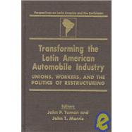 Transforming the Latin American Automobile Industry: Union, Workers and the Politics of Restructuring: Union, Workers and the Politics of Restructuring