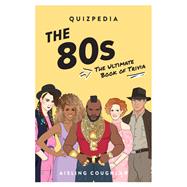 The 80s Quizpedia The Ultimate Book of Trivia book cover, ISBN 9781925811995