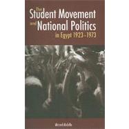 The Student Movement and National Politics in Egypt 1923-1973