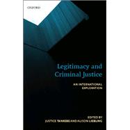 Legitimacy and Criminal Justice An International Exploration