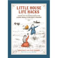 Little House Life Hacks Lessons for the Modern Pioneer from Laura Ingalls Wilder’s Prairie