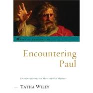 Encountering Paul : Understanding the Man and His Message