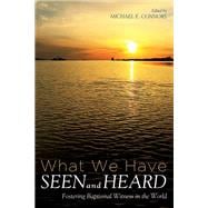What We Have Seen and Heard