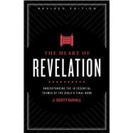 The Heart of Revelation Understanding the 10 Essential Themes of the Bible's Final Book