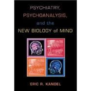 Psychiatry, Psychoanalysis, and the New Biology of Mind