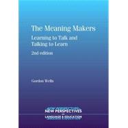 The Meaning Makers Learning to Talk and Talking to Learn